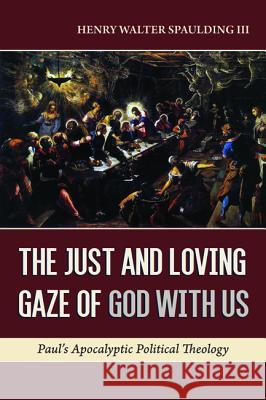 The Just and Loving Gaze of God with Us Henry Walter III Spaulding 9781532666438 Wipf & Stock Publishers