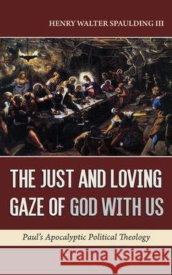 The Just and Loving Gaze of God with Us Henry Walter Spaulding, III 9781532666445 Wipf & Stock Publishers