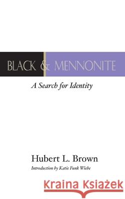 Black and Mennonite Hubert L Brown 9781532666476 Wipf & Stock Publishers