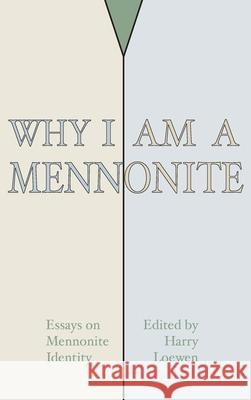 Why I Am a Mennonite Harry Loewen 9781532666483