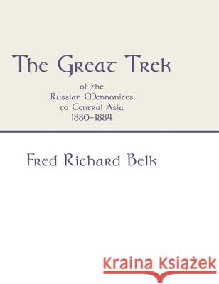 The Great Trek of the Russian Mennonites to Central Asia 1880-1884 Fred Richard Belk 9781532666490 Wipf & Stock Publishers