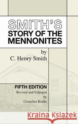Smith's Story of the Mennonites C. Henry Smith Cornelius Krahn 9781532666797 Wipf & Stock Publishers