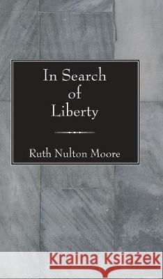 In Search of Liberty Ruth N. Moore 9781532666810 Resource Publications (CA)