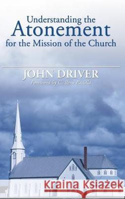 Understanding the Atonement for the Mission of the Church John Driver 9781532666827 Wipf & Stock Publishers