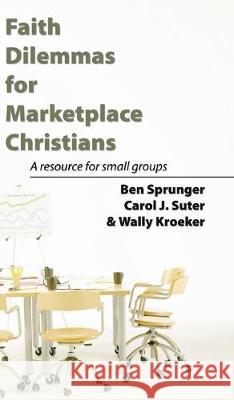 Faith Dilemmas for Marketplace Christians Ben Sprunger 9781532666865 Wipf & Stock Publishers