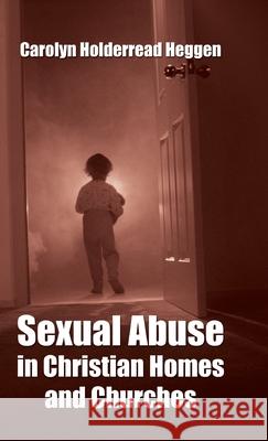Sexual Abuse in Christian Homes and Churches Carolyn H. Heggen Marie M. Fortune 9781532666872 Wipf & Stock Publishers