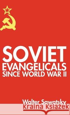 Soviet Evangelicals since World War II Walter Sawatsky Gerhard Claas 9781532666926 Wipf & Stock Publishers