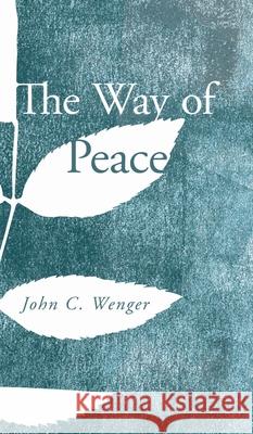 The Way of Peace John C Wenger 9781532667039 Wipf & Stock Publishers