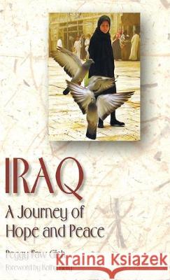 Iraq: A Journey of Hope and Peace Peggy Faw Gish 9781532667077