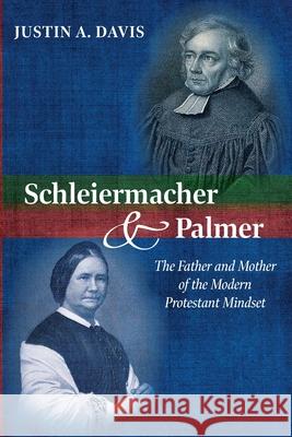 Schleiermacher and Palmer Justin A Davis   9781532667336 Pickwick Publications