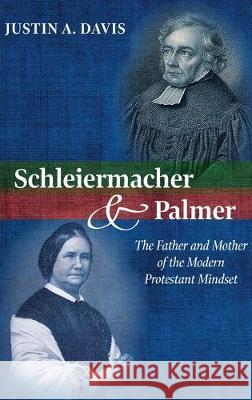 Schleiermacher and Palmer Justin A Davis 9781532667343 Pickwick Publications