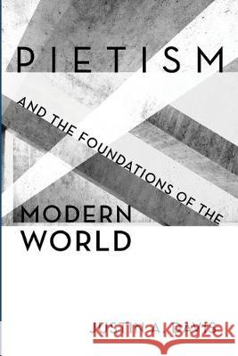 Pietism and the Foundations of the Modern World Justin A. Davis 9781532667367 Pickwick Publications