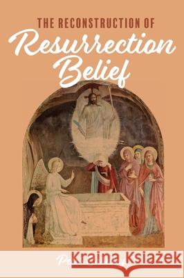 The Reconstruction of Resurrection Belief Peter Carnley 9781532667558 Cascade Books