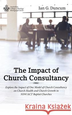 The Impact of Church Consultancy Ian G Duncum 9781532667947 Wipf & Stock Publishers