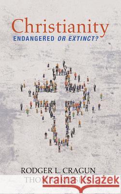 Christianity: Endangered or Extinct Rodger L Cragun, Thomas Kessler 9781532668012 Wipf & Stock Publishers