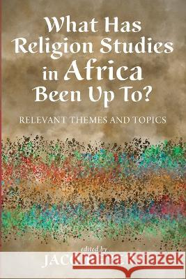 What Has Religion Studies in Africa Been Up To? Jaco Beyers 9781532668036