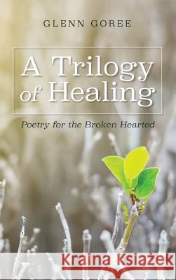A Trilogy of Healing Glenn Goree, Don Lambert 9781532668562 Resource Publications (CA)