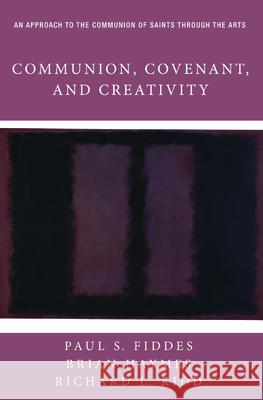 Communion, Covenant, and Creativity Paul S. Fiddes Brian Haymes Richard L. Kidd 9781532668630