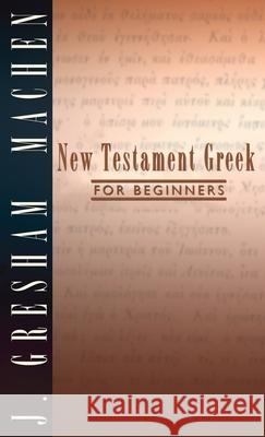 New Testament Greek for Beginners J. Gresham Machen 9781532668708