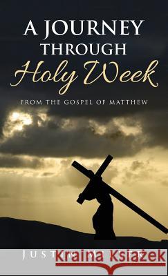 A Journey Through Holy Week Justin Miller 9781532668746 Resource Publications (CA)