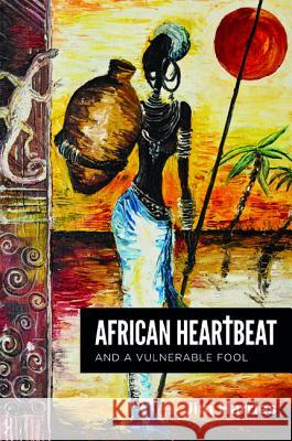 African Heartbeat and A Vulnerable Fool Harries, Jim 9781532669309