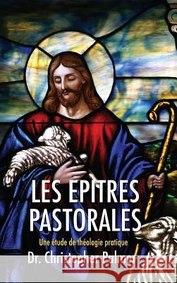 Les Epitres Pastorales Christopher Palmer 9781532669712 Wipf & Stock Publishers