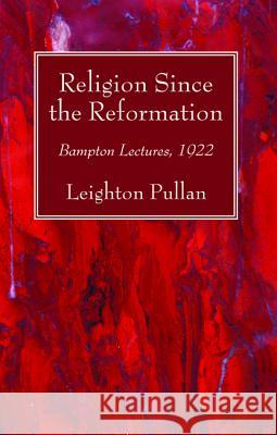 Religion Since the Reformation Leighton Pullan 9781532669958 Wipf & Stock Publishers