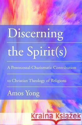Discerning the Spirit(s) Amos Yong 9781532669989
