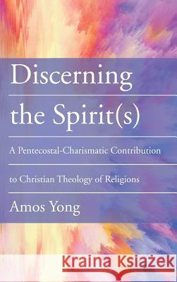 Discerning the Spirit(s) Amos Yong 9781532669996 Wipf & Stock Publishers