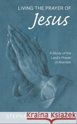 Living the Prayer of Jesus Stephanie Rutt 9781532670206 Resource Publications (CA)