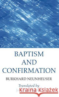 Baptism and Confirmation Burkhard Neunheuser, John Jay Hughes 9781532670473 Wipf & Stock Publishers