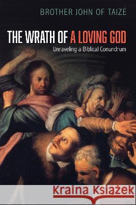 The Wrath of a Loving God Brother John of Taize 9781532670732 Cascade Books