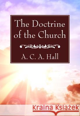 The Doctrine of the Church A. C. a. Hall 9781532671029 Wipf & Stock Publishers
