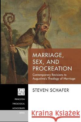 Marriage, Sex, and Procreation Steven Schafer 9781532671821 Pickwick Publications