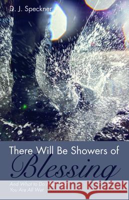 There Will Be Showers of Blessing Speckner, D. J. 9781532671852 Resource Publications (CA)