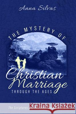 The Mystery of Christian Marriage through the Ages Anna Silvas 9781532671913 Cascade Books