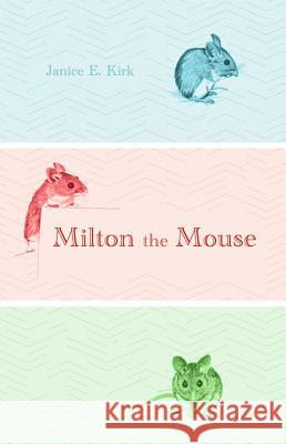 Milton the Mouse Janice E. Kirk 9781532672033