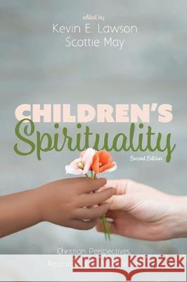 Children's Spirituality, Second Edition: Christian Perspectives, Research, and Applications Kevin E Lawson, Scottie May 9781532672507