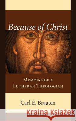 Because of Christ Carl E Braaten 9781532672590 Wipf & Stock Publishers