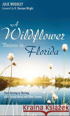 A Wildflower Thrives in Florida Julie Woodley, H Norman Wright 9781532672774 Resource Publications (CA)