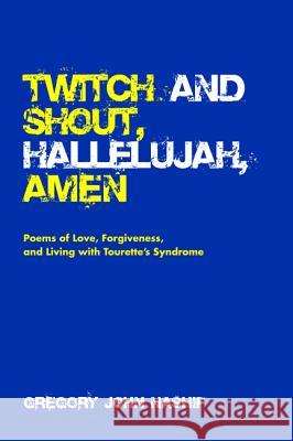 Twitch and Shout, Hallelujah, Amen Gregory John Nashif Scott Waters 9781532672972 Resource Publications (CA)