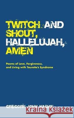 Twitch and Shout, Hallelujah, Amen Gregory John Nashif, Scott Waters 9781532672989 Resource Publications (CA)