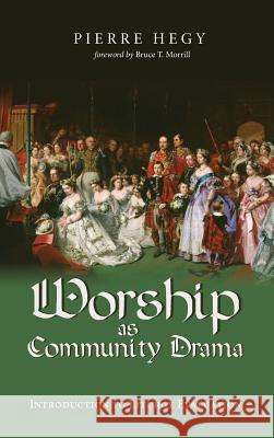 Worship as Community Drama Pierre Hegy, Bruce T Morrill 9781532673023