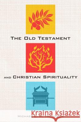 The Old Testament and Christian Spirituality Michael E. W. Thompson 9781532673108 Pickwick Publications