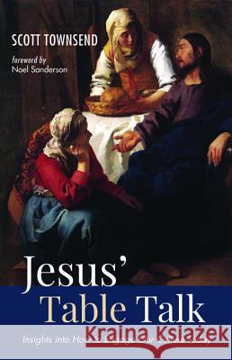 Jesus' Table Talk Scott Townsend Noel Sanderson 9781532673405 Wipf & Stock Publishers