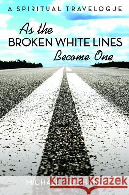 As the Broken White Lines Become One Gehring, Michael J. 9781532674068 Resource Publications (CA)