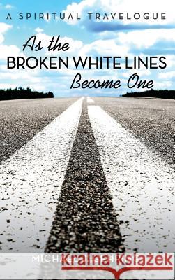 As the Broken White Lines Become One Michael J Gehring 9781532674075