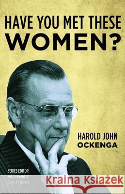 Have You Met These Women? Harold John Ockenga Garth M. Rosell 9781532674150 Wipf & Stock Publishers