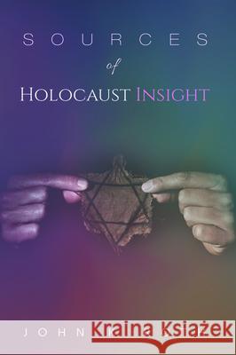 Sources of Holocaust Insight John K. Roth 9781532674181 Cascade Books