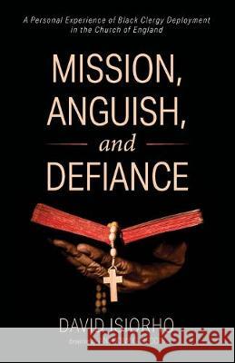 Mission, Anguish, and Defiance David Isiorho Anthony G. Reddie 9781532674211 Wipf & Stock Publishers